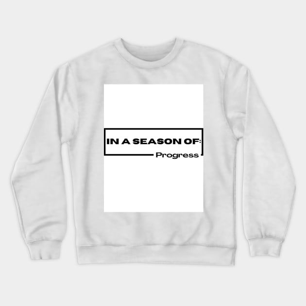 In a season of progress Crewneck Sweatshirt by Healed 